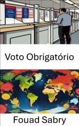 Icon image Voto Obrigatório: O Impacto das Eleições Obrigatórias na Democracia e no Envolvimento Cívico