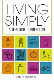 Icon image Living Simply: A Teen Guide to Minimalism