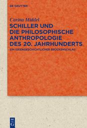 Icon image Schiller und die Philosophische Anthropologie des 20. Jahrhunderts: Ein ideengeschichtlicher Brückenschlag