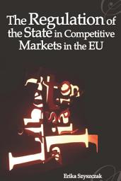 Icon image The Regulation of the State in Competitive Markets in the EU