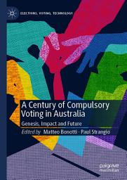 Icon image A Century of Compulsory Voting in Australia: Genesis, Impact and Future