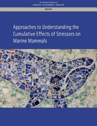 Icon image Approaches to Understanding the Cumulative Effects of Stressors on Marine Mammals