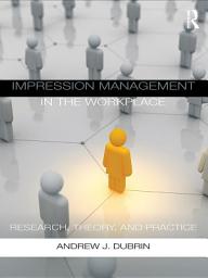 Icon image Impression Management in the Workplace: Research, Theory and Practice