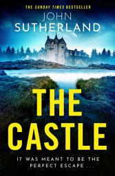 Icon image The Castle: The heart-racing new thriller with an incredible ending from Sunday Times bestseller John Sutherland