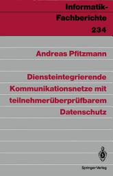 Icon image Diensteintegrierende Kommunikationsnetze mit teilnehmerüberprüfbarem Datenschutz