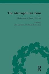 Icon image The Metropolitan Poor Vol 5: Semifactual Accounts, 1795-1910