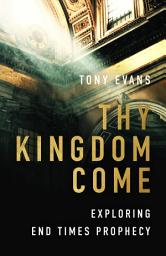 Icon image Thy Kingdom Come: Exploring End Times Prophecy