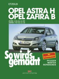 Icon image Opel Astra H 3/04-11/09, Opel Zafira B 7/05-11/10: So wird ́s gemacht - Band 135, Ausgabe 6