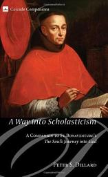 Icon image A Way into Scholasticism: A Companion to St. Bonaventure's The Soul’s Journey into God