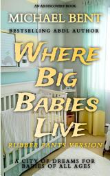 Icon image Where Big Babies Live - Rubber Pants Version: An ABDL/LGBTQ Novel