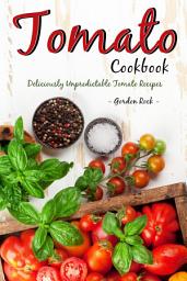 Icon image Tomato Cookbook: Deliciously Unpredictable Tomato Recipes