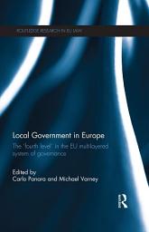 Icon image Local Government in Europe: The ‘Fourth Level’ in the EU Multi-Layered System of Governance