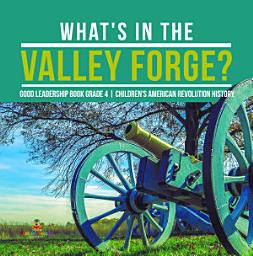 Icon image What's in the Valley Forge? Good Leadership Book Grade 4 | Children's American Revolution History