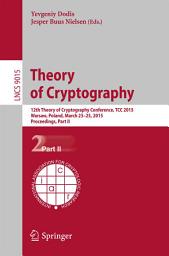 Icon image Theory of Cryptography: 12th International Conference, TCC 2015, Warsaw, Poland, March 23-25, 2015, Proceedings, Part II