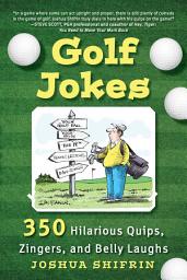 Icon image Golf Jokes: 350 Hilarious Quips, Zingers, and Belly Laughs