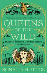 Icon image Queens of the Wild: Pagan Goddesses in Christian Europe: An Investigation