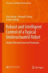 Icon image Robust and Intelligent Control of a Typical Underactuated Robot: Mobile Wheeled Inverted Pendulum