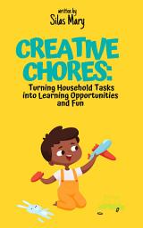 Icon image Creative Chores: Turning Household Tasks Into Learning Opportunities and Fun