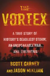 Icon image The Vortex: A True Story of History's Deadliest Storm, an Unspeakable War, and Liberation