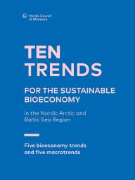 Icon image Ten trends for the sustainable bioeconomy in Nordic Arctic and Baltic Sea Region