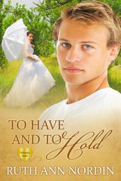 Icon image To Have And To Hold: A Historical Western Romance