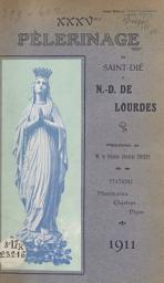 Icon image XXXVe Pèlerinage de Saint-Dié à N.-D. de Lourdes: Présidence de M. le Vicaire Général Chichy du 22 au 31 Août 1911. Stations à Montmartre, Chartes, Dijon