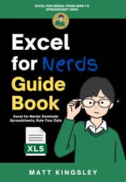 Icon image Excel for Nerds Guide Book: Excel Guide, Spreadsheet Tutorial, Data Analysis Book, Excel Formulas, VBA Macros, Power Query, Microsoft Excel