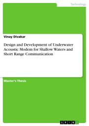 Icon image Design and Development of Underwater Acoustic Modem for Shallow Waters and Short Range Communication