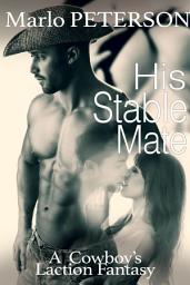 Icon image His Stable Mate (Domination and Submission Cowboy Lactation Erotica)