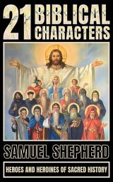 Icon image 21 Biblical Characters: Heroes And Heroines Of Sacred History