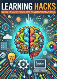 Icon image Learning Hacks: Quick Tips and Tricks for Accelerated Learning