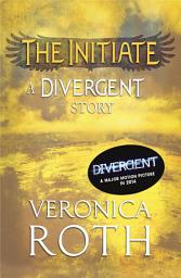 Icon image The Initiate: A Divergent Story