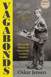 Icon image Vagabonds: Life on the Streets of Nineteenth-Century London