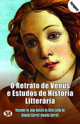 Icon image O Retrato De Venus E Estudos De Historia Litterária: Most Valuable Bestseller eBooks