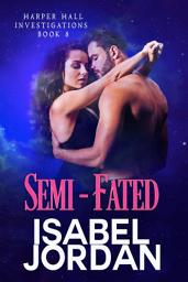 Icon image Semi-Fated: Snarky paranormal action and adventure romance