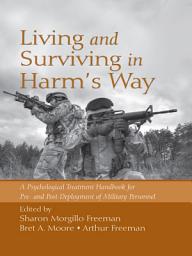 Icon image Living and Surviving in Harm's Way: A Psychological Treatment Handbook for Pre- and Post-Deployment of Military Personnel