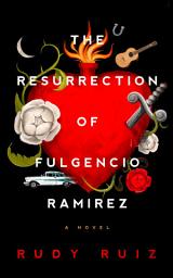 Icon image The Resurrection of Fulgencio Ramirez: A Novel