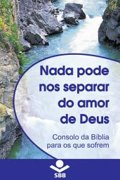 Icon image Nada pode nos separar do Amor de Deus: Consolo da Bíblia para os que sofrem