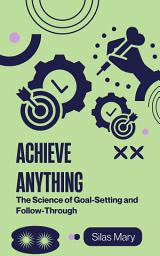 Icon image Achieve Anything: The Science of Goal-Setting and Follow-Through