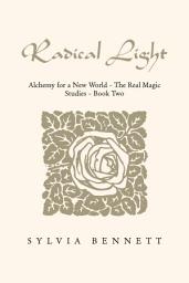 Icon image RADICAL LIGHT: Alchemy for a New World-The Real Magic Studies Book Two