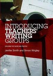 Icon image Introducing Teachers’ Writing Groups: Exploring the theory and practice