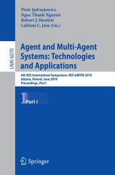 Icon image Agent and Multi-Agent Systems: Technologies and Applications: 4th KES International Symposium, KES-AMSTA 2010, Gdynia, Poland, June 23-25, 2010. Proceedings, Part I