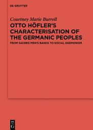 Icon image Otto Höfler’s Characterisation of the Germanic Peoples: From Sacred Men’s Bands to Social Daemonism