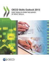 Icon image OECD Skills Outlook 2013 First Results from the Survey of Adult Skills: First Results from the Survey of Adult Skills