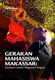 Icon image Gerakan Mahasiswa Makassar: Gerakan Counter hegemoni negara