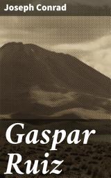 Icon image Gaspar Ruiz: A Soldier's Loyalty in Revolutionary South America