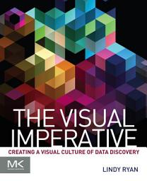 Icon image The Visual Imperative: Creating a Visual Culture of Data Discovery