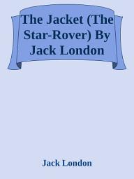 Icon image The Jacket (The Star-Rover) By Jack London: Popular Books by Jack London : All times Bestseller Demanding Books