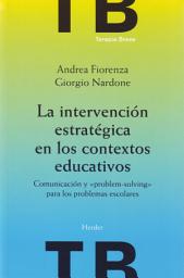 Icon image La intervención estratégica en los contextos educativos: Comunicación y "problem-solving" para los problemas escolares