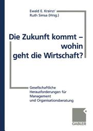 Icon image Die Zukunft kommt — wohin geht die Wirtschaft?: Gesellschaftliche Herausforderungen für Management und Organisationsberatung